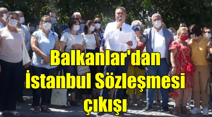 Balkan derneklerinden İstanbul Sözleşmesi çıkışı!