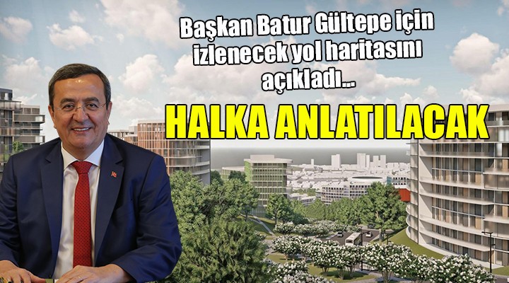Başkan Batur Gültepe'de izlenecek yol haritasını anlattı