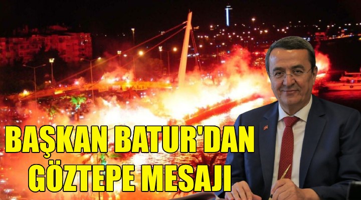 Başkan Batur'dan Göztepe mesajı!