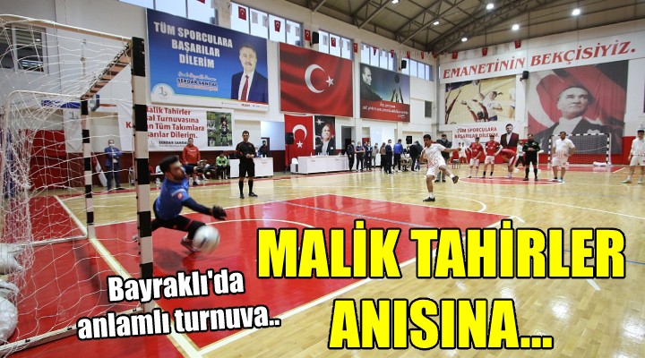 Bayraklı'da anlamlı turnuva... Malik Tahirler anısına!