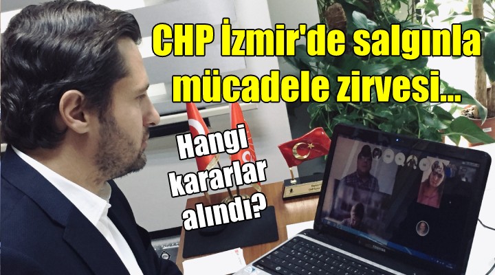 CHP İzmir'de salgınla mücadele zirvesi... Hangi kararlar alındı?