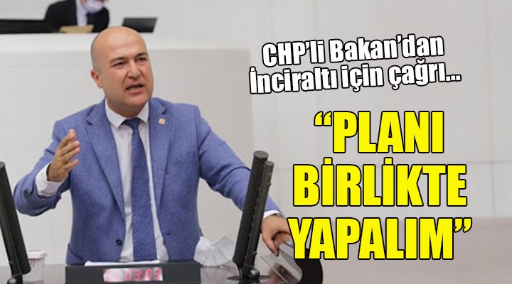 CHP'li Bakan'dan İnciraltı çağrısı... ''PLANI BİRLİKTE YAPALIM''