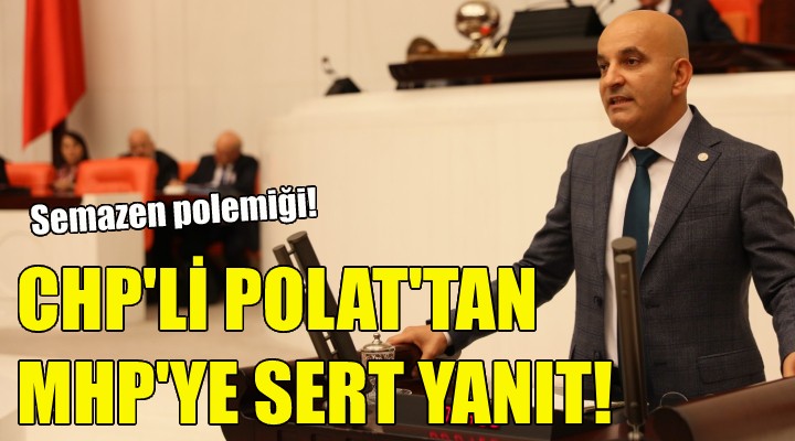 CHP'li Polat'tan MHP'ye sert yanıt!