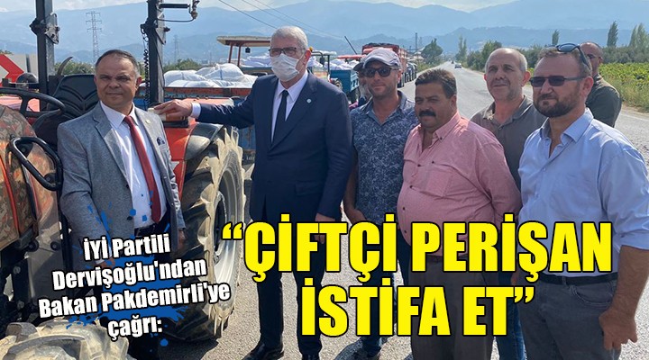 İYİ Partili Dervişoğlu'ndan Bakan Pakdemirli'ye istifa çağrısı