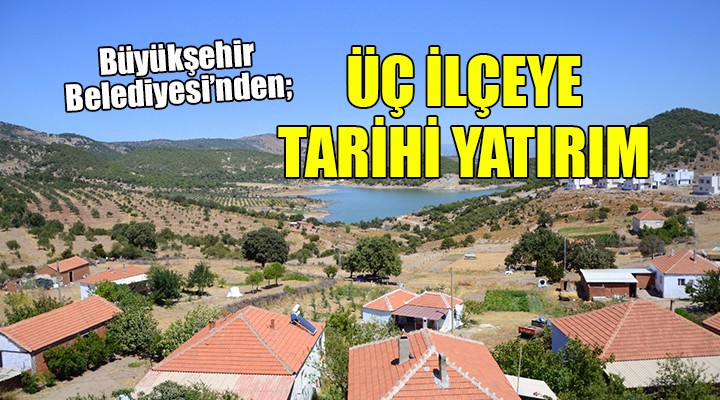 İzmir'de 3 ilçeye tarihi yatırım!