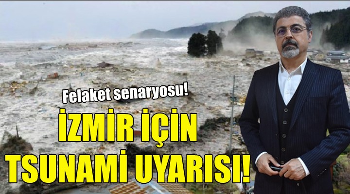 İzmir için tsunami uyarısı!