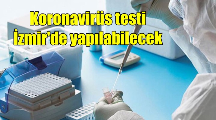 Koronavirüs testi İzmir'de yapılabilecek!
