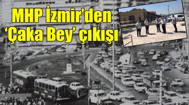 MHP İzmir'den 'Çaka Bey' çıkışı...