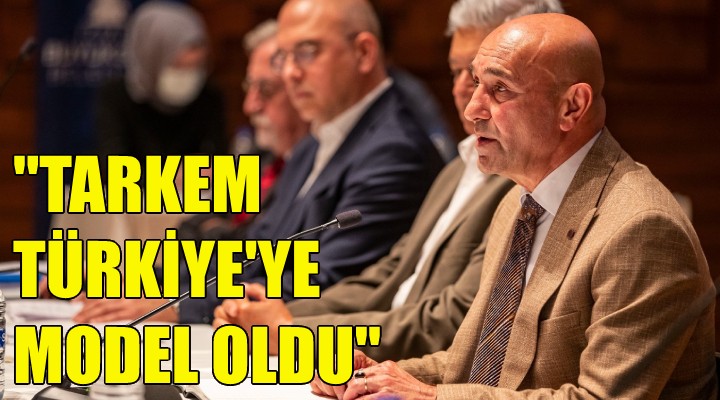 Soyer: TARKEM Türkiye'ye model oldu!