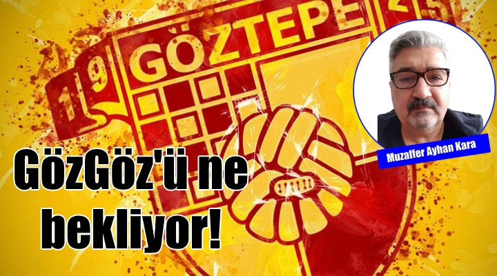 Süper Lig'de Göztepe'yi ne bekliyor!