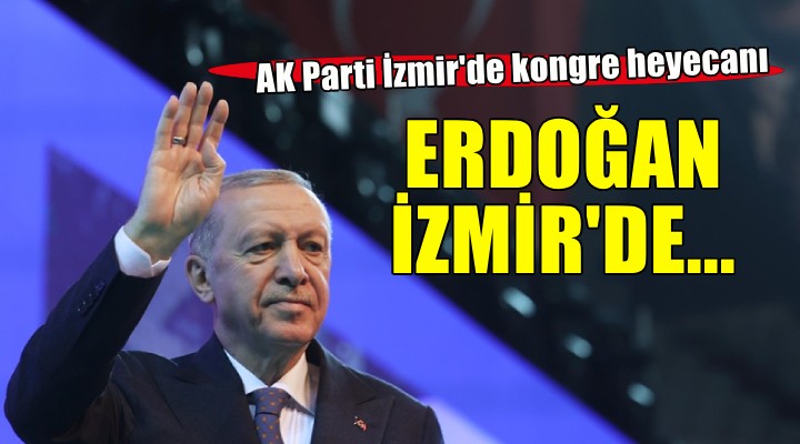 AK Parti İzmir'de büyük heyecan...