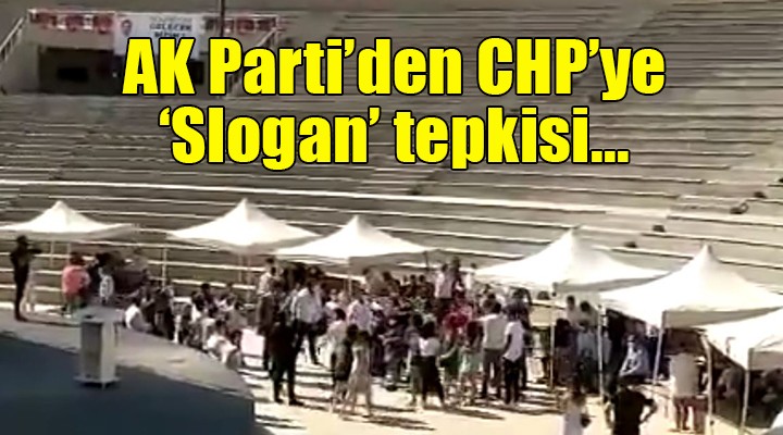 AK Parti'den CHP'ye slogan tepkisi