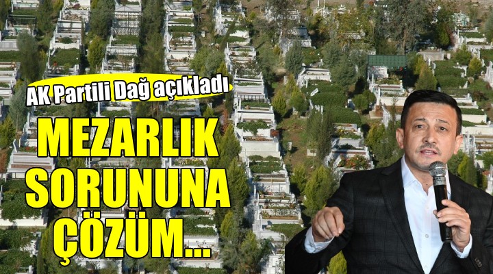 AK Partili Dağ açıkladı... İzmir'in mezarlık sorununa çözüm!