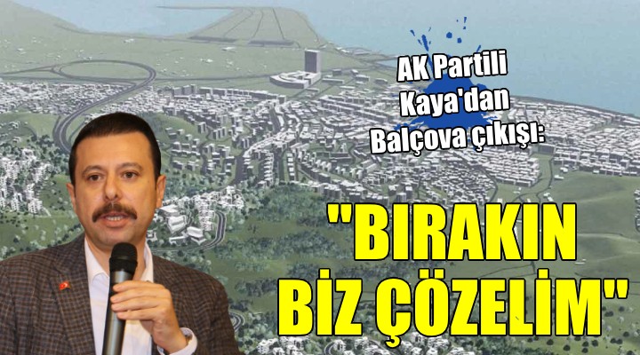 AK Partili Kaya'dan Balçova çıkışı: ''Bırakın biz çözelim''