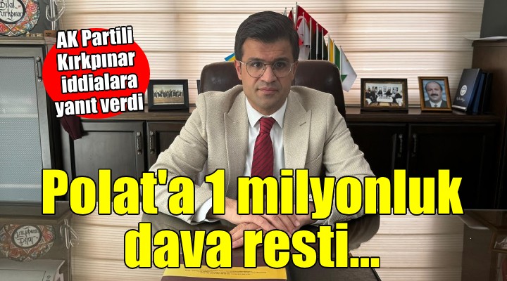 AK Partili Kırkpınar iddialara yanıt verdi... Polat'a 1 milyonluk dava resti!