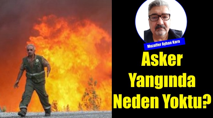 Asker Yangında Neden Yoktu?