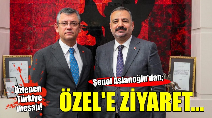 Aslanoğlu'dan CHP lideri Özel'e ziyaret