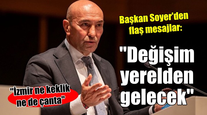 Başkan Soyer'den flaş değişim mesajı...