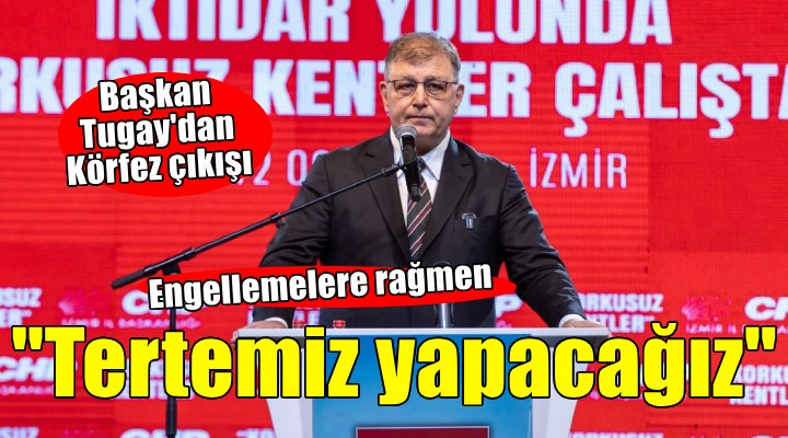 Başkan Tugay: Engelleseniz de Körfez'i tertemiz yapacağız