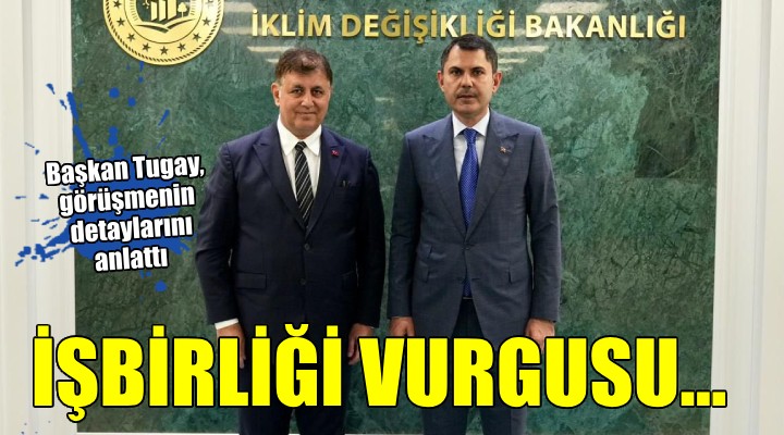 Başkan Tugay'dan Bakan Kurum görüşmesi ile ilgili açıklama...