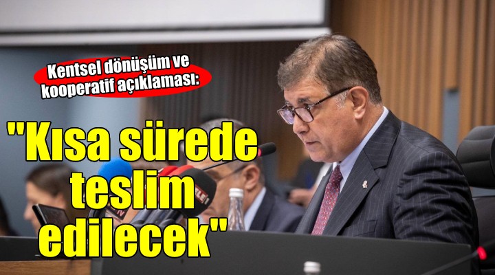 Başkan Tugay'dan kooperatif ve kentsel dönüşüm açıklaması...