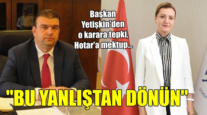 Başkan Yetişkin'den o karara tepki... BU YANLIŞTAN DÖNÜN!