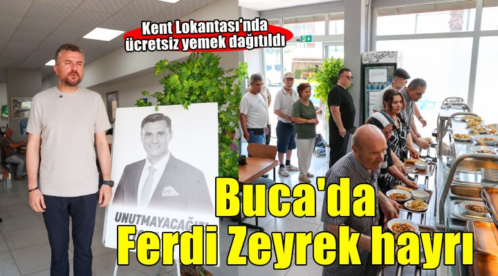 Başkan Zeyrek anısına Buca Kent Lokantalarında yemekler ücretsiz dağıtıldı