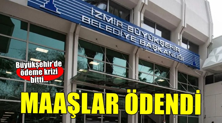 Büyükşehir'de ödeme krizi bitti.. Maaşlar ödendi