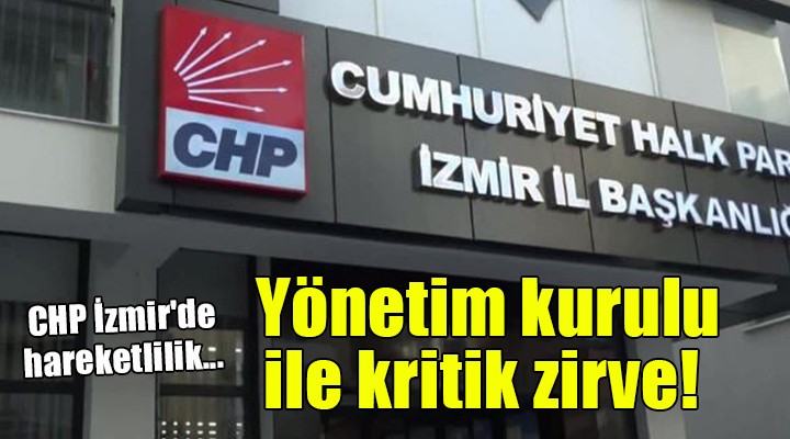 CHP İzmir'de hareketlilik... Yönetim kurulu ile kritik zirve!
