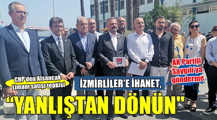 CHP İzmir'den 'Alsancak Limanı satışı' tepkisi...