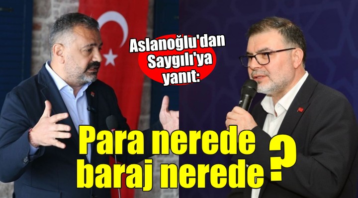 CHP'li Aslanoğlu'dan AK Partili Saygılı'ya yanıt: ''Para nerede, baraj nerede?''