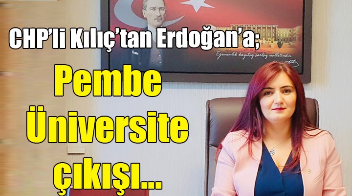 CHP'li Kılıç'tan Pembe Üniversite çıkışı