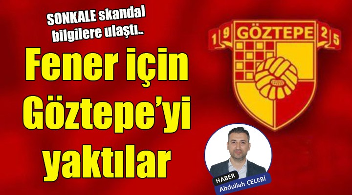 Fener için Göztepe'yi yaktılar