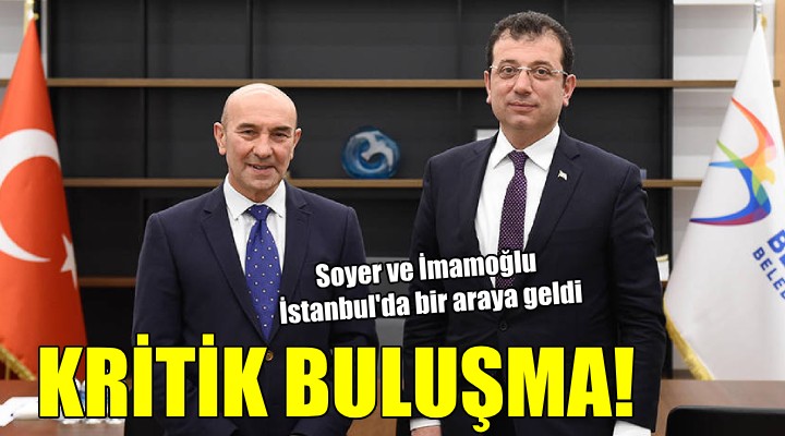 İmamoğlu ve Soyer'den kritik buluşma...