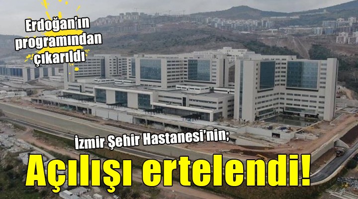 İzmir Şehir Hastanesi'nin açılışı ertelendi