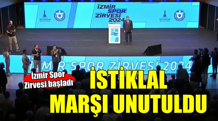 İzmir Spor Zirvesi'nde İstiklal Marşı unutuldu!