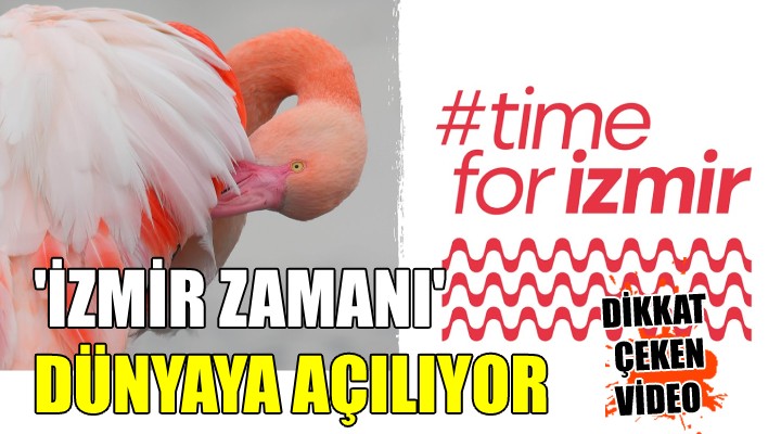 'İzmir Zamanı' dünyaya açılıyor!