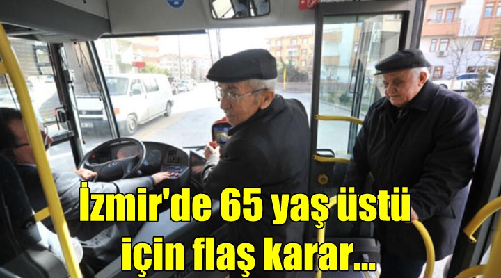İzmir'de 65 yaş üstü için flaş karar...