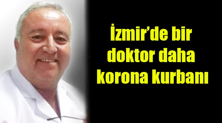 İzmir'de bir doktor daha korona kurbanı...