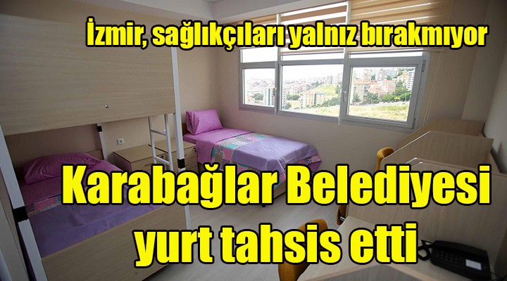 İzmir, sağlıkçıları yalnız bırakmıyor! Karabağlar Belediyesi yurt tahsis etti