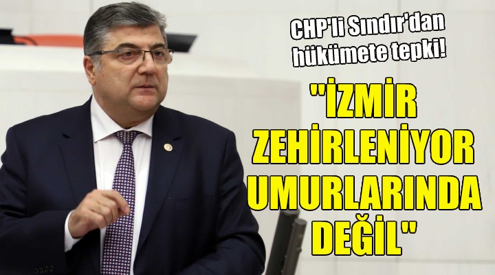 ''İzmir zehirleniyor, umurlarında değil''