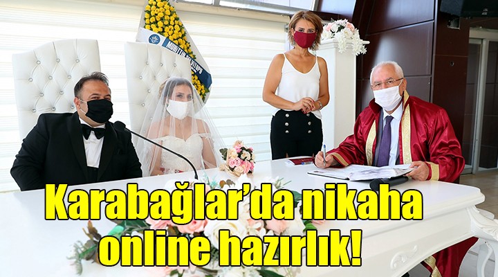Karabağlar'da nikaha online hazırlık!