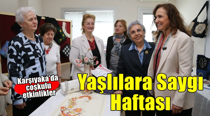 Karşıyaka’da Yaşlılara Saygı Haftası coşkulu başladı