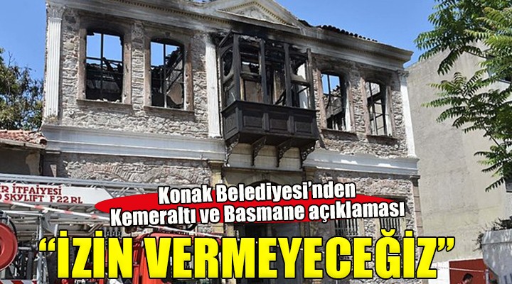 Konak Belediyesi'nden Kemeraltı ve Basmane açıklaması...