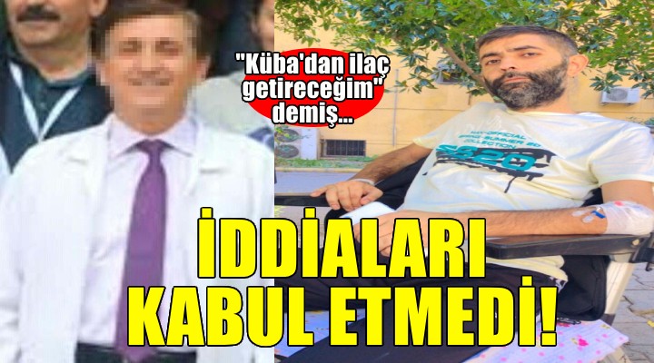 'Küba'dan ilaç getireceğim' diyerek dolandırdığı iddiasıyla yargılanan doktor, suçlamayı kabul etmedi