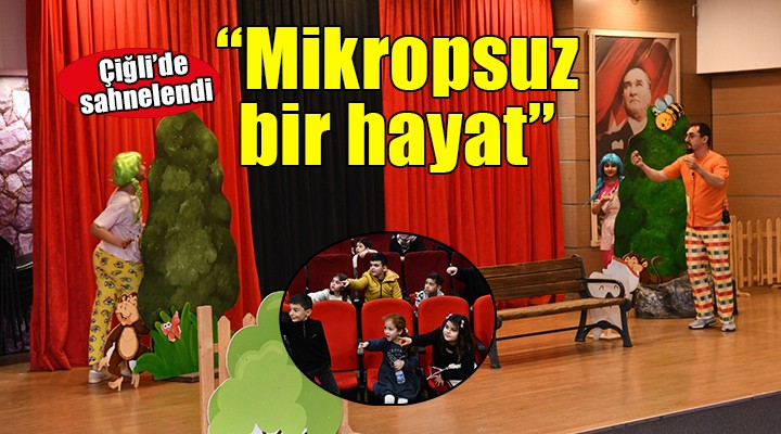 ''Mikropsuz Bir Hayat'' Çiğli’de çocuklarla buluştu...