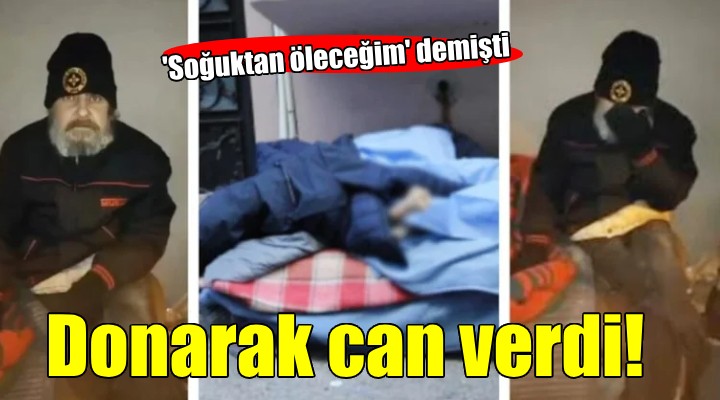 'Soğuktan öleceğim' dedi, sokakta öldü!