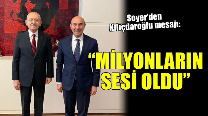 Soyer'den Kılıçdaroğlu mesajı: ON MİLYONLARIN SESİ OLDU