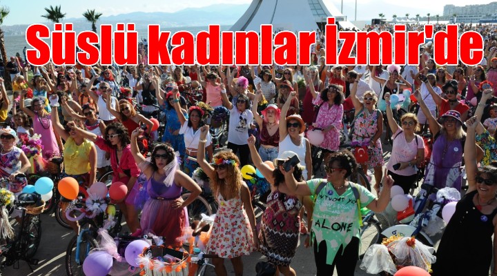 'Süslü kadınlar' İzmir’de pedalladı
