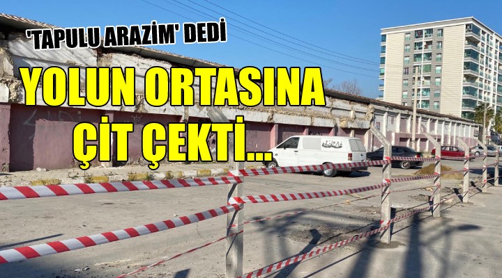 'Tapulu arazim' dedi, yola çit çekti